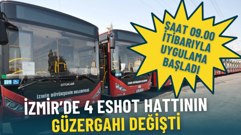 İzmir&rsquo;de 4 ESHOT hattının g&uuml;zergahı değişti: Saat 09.00 itibarıyla uygulama başladı