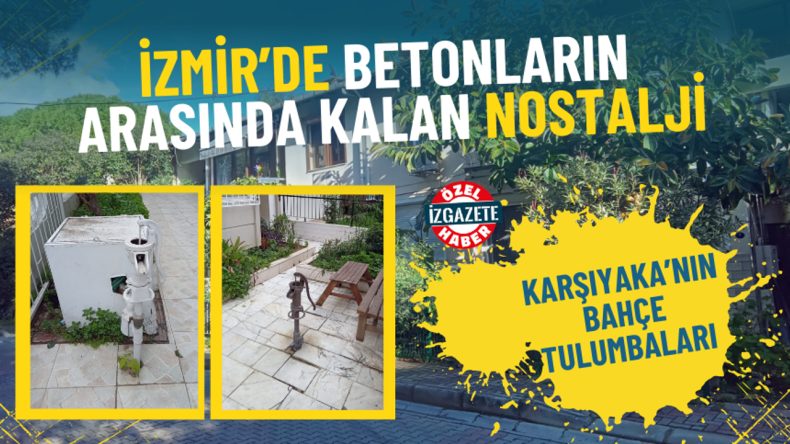 İzmir&rsquo;de Betonların Arasında Kayıp Nostalji: Karşıyaka&rsquo;nın Bah&ccedil;e Tulumbaları
