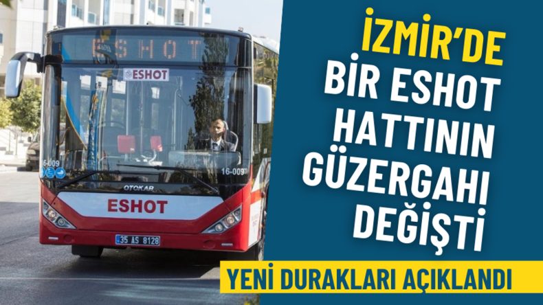 İzmir’de ESHOT Hattında Güzergah Değişikliği: Yeni Duraklar Belirlendi