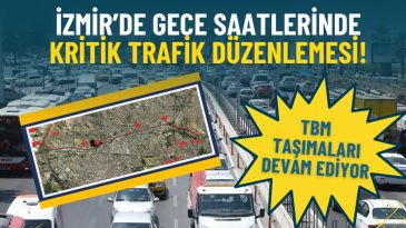 İzmir&rsquo;de Gece Saatlerinde Kritik Trafik D&uuml;zenlemesi: Buca Metrosu &Ccedil;alışmaları Nedeniyle Taşıma Yapılacak