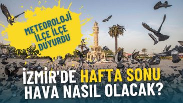 İzmir&rsquo;de Hafta Sonu Hava Durumu A&ccedil;ıklandı