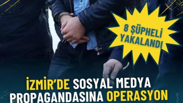 İzmir&rsquo;de Sosyal Medya Propagandası Operasyonu: 8 Ş&uuml;pheli Yakalandı, 1 Kişi Aranıyor