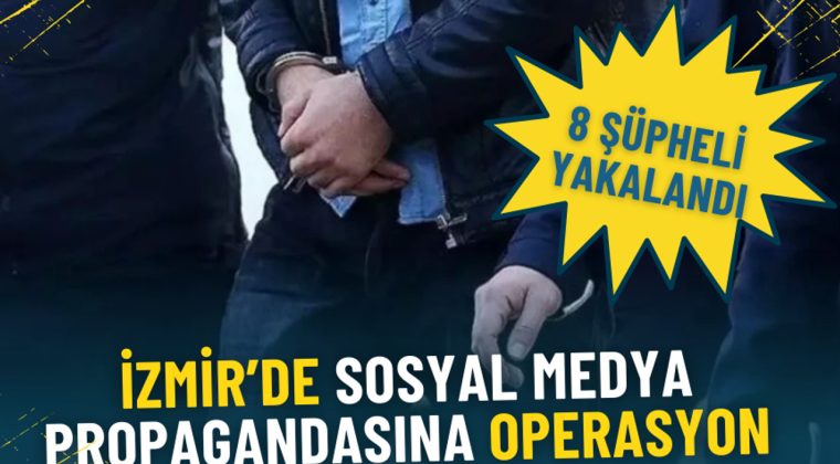 İzmir&rsquo;de Sosyal Medya Propagandası Operasyonu: 8 Ş&uuml;pheli Yakalandı, 1 Kişi Aranıyor