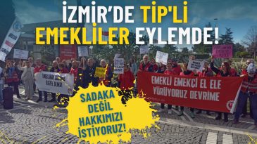 İzmir&rsquo;de TİP'li Emekliler Eylemde: Sadaka Değil Hakkımızı İstiyoruz