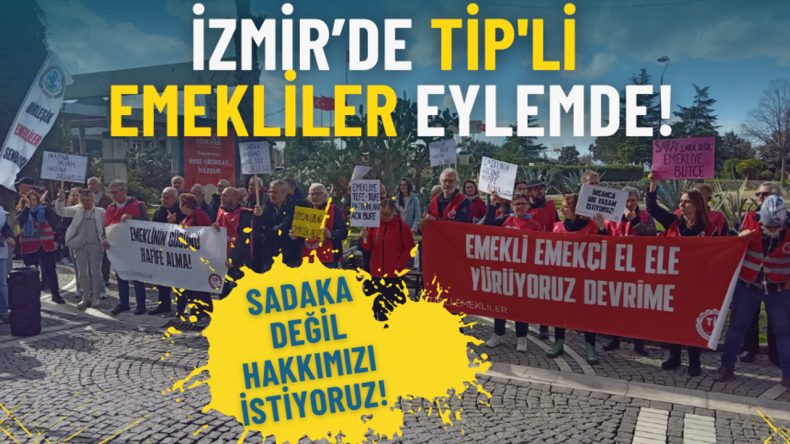 İzmir’de TİP'li Emekliler Eylemde: Sadaka Değil Hakkımızı İstiyoruz