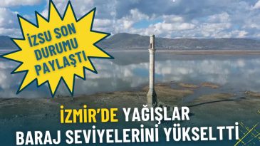 İzmir&rsquo;de Yağışlar Baraj Seviyelerini Y&uuml;kseltti: İZSU Son Durumu Paylaştı