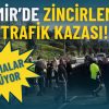İzmir&rsquo;de Zincirleme Trafik Kazası: &Uuml;&ccedil; Şerit Trafiğe Kapandı, &Ccedil;alışmalar Devam Ediyor