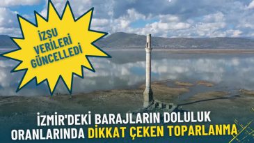 İZSU'dan A&ccedil;ıklama: İzmir Barajlarındaki Doluluk Oranlarında &Ouml;nemli Artış