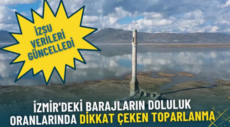 İZSU'dan A&ccedil;ıklama: İzmir Barajlarındaki Doluluk Oranlarında &Ouml;nemli Artış