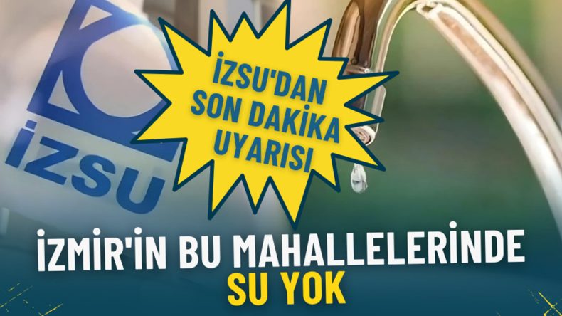 İZSU'dan Uyarı: İzmir'in Bazı Mahallelerinde Su Kesintisi