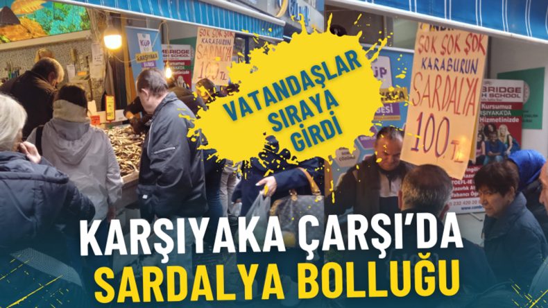 Karşıyaka &Ccedil;arşı&rsquo;da Sardalya Bereketi: Fiyatlar D&uuml;ş&uuml;nce Vatandaşlar Sıraya Girdi