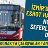 Konak&rsquo;ta &Ccedil;alışmalar Tamamlandı: İzmir&rsquo;deki ESHOT Hatları Normal Seferlerine D&ouml;nd&uuml;