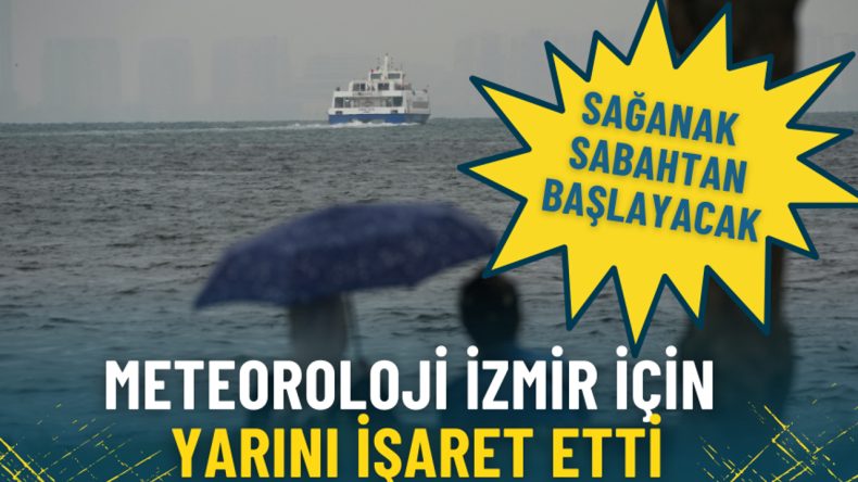 Meteoroloji İzmir İ&ccedil;in Yarını İşaret Ediyor: Sağanak Sabahtan Başlayacak