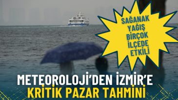 Meteoroloji'den İzmir'e &Ouml;nemli Pazar Tahmini: Sağanak Yağış Bir&ccedil;ok İl&ccedil;eyi Vuracak