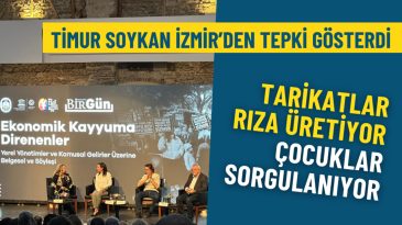Timur Soykan İzmir'den Tepki G&ouml;sterdi: Tarikatlar Rıza &Uuml;retiyor, &Ccedil;ocuklar Sorgulanıyor!