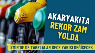 Akaryakıta rekor zam yolda: İzmir&rsquo;de de tabelalar gece yarısı değişecek
