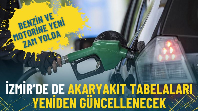 Benzin ve motorine yeni zam yolda: İzmir&rsquo;de de akaryakıt tabelaları yeniden g&uuml;ncellenecek