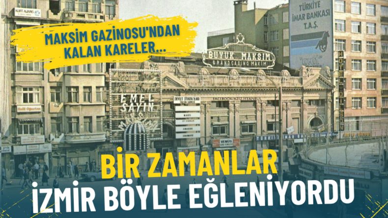 Bir zamanlar İzmir böyle eğleniyordu: İşte Maksim Gazinosu'ndan kalan kareler