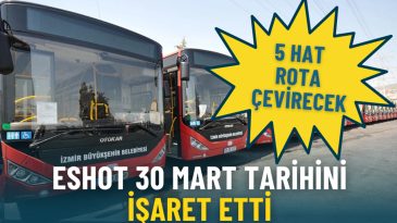ESHOT 30 Mart 2026 tarihini işaret etti: 5 hat rota &ccedil;evirecek, bir&ccedil;ok durak hizmet dışı kalacak