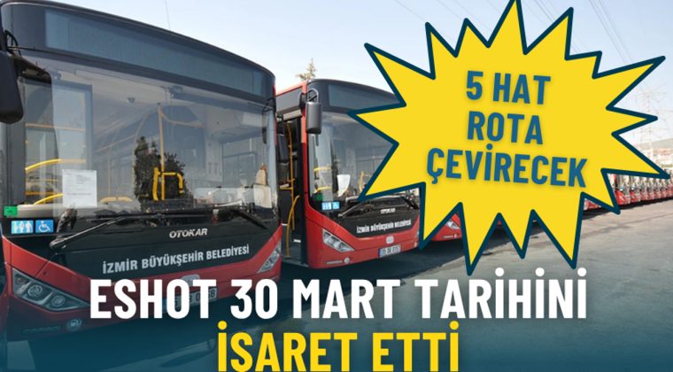 ESHOT 30 Mart 2026 tarihini işaret etti: 5 hat rota &ccedil;evirecek, bir&ccedil;ok durak hizmet dışı kalacak