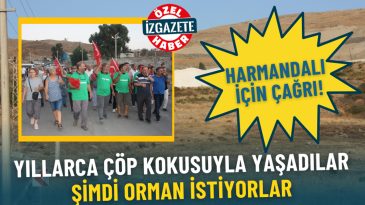 Harmandalı i&ccedil;in &ccedil;ağrı: Yıllarca &ccedil;&ouml;p kokusuyla yaşadılar, şimdi orman istiyorlar