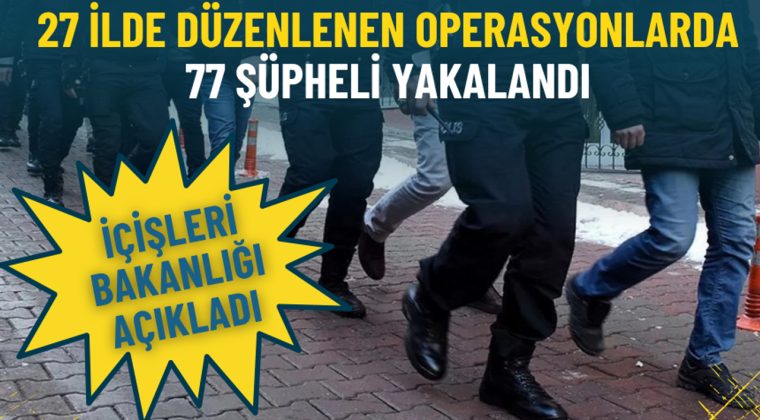 İ&ccedil;işleri Bakanlığı a&ccedil;ıkladı: İzmir dahil 27 ilde kritik operasyon, 77 ş&uuml;pheli yakalandı