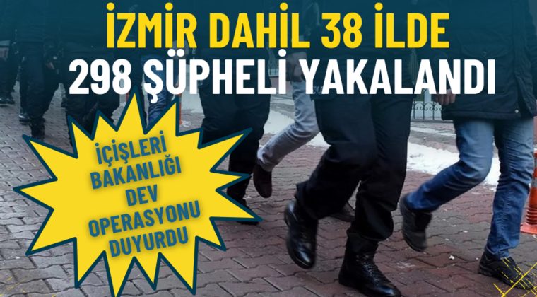 İ&ccedil;işleri Bakanlığı dev operasyonu duyurdu: İzmir dahil 38 ilde 298 ş&uuml;pheli yakalandı