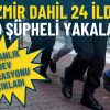İzmir dahil 24 ilde 360 ş&uuml;pheli yakalandı: Bakanlık dev operasyonu a&ccedil;ıkladı