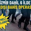 İzmir dahil 6 ilde yasa dışı bahis operasyonu: 24 ş&uuml;pheli tutuklandı