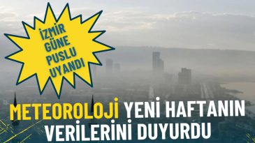 İzmir g&uuml;ne puslu uyandı: Meteoroloji yeni haftanın verilerini duyurdu