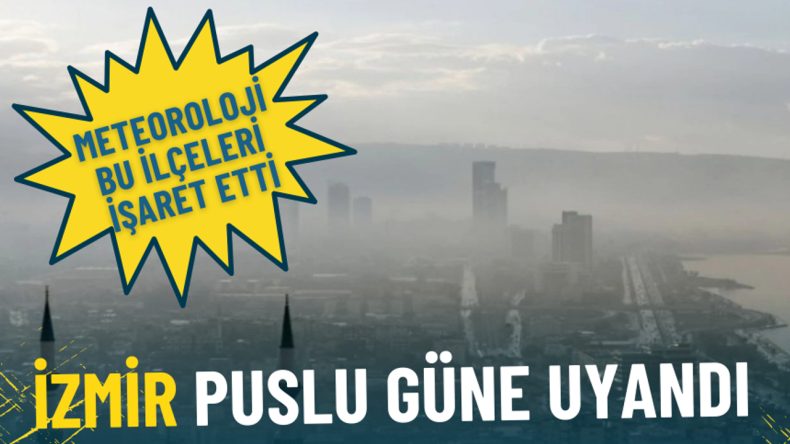 İzmir puslu g&uuml;ne uyandı: Meteoroloji bu il&ccedil;eleri işaret etti
