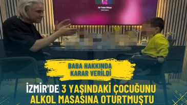 İzmir'de 3 yaşındaki &ccedil;ocuğunu alkol masasına oturtmuştu: Baba hakkında karar verildi