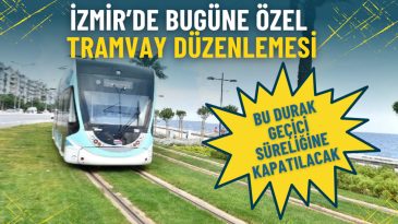 İzmir'de &Ouml;zel Tramvay D&uuml;zenlemesi: Ge&ccedil;ici Durak Kapatılıyor