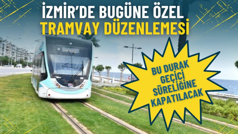 İzmir'de Özel Tramvay Düzenlemesi: Geçici Durak Kapatılıyor