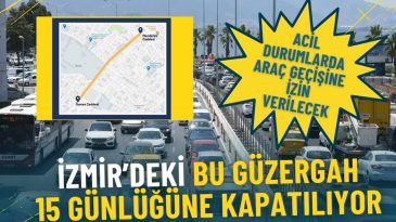 İzmir'deki Bu G&uuml;zergah 15 G&uuml;n S&uuml;reyle Kapatılıyor: Acil Durumlarda Ara&ccedil; Ge&ccedil;işine İzin Verilecek