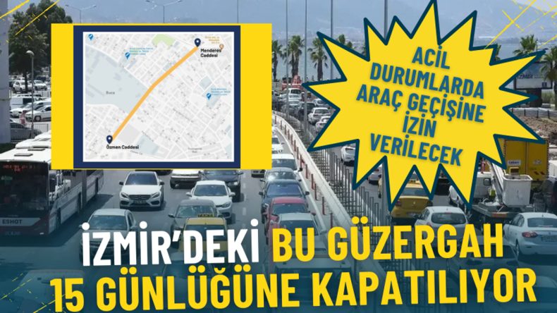 İzmir'deki Bu Güzergah 15 Gün Süreyle Kapatılıyor: Acil Durumlarda Araç Geçişine İzin Verilecek