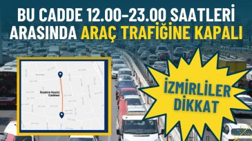 İzmirliler dikkat: Bu cadde 12.00&ndash;23.00 saatleri arasında ara&ccedil; trafiğine kapalı