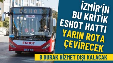 İzmir&rsquo;in bu kritik ESHOT hattı yarın rota &ccedil;evirecek: 8 durak hizmet dışı kalacak