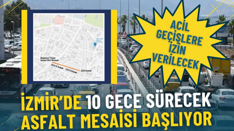 İzmir&rsquo;de 10 gece s&uuml;recek asfalt mesaisi başlıyor: Bu g&uuml;zergah trafiğe kapatılıyor, acil ge&ccedil;işlere izin verilecek