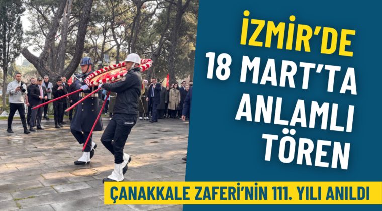 İzmir&rsquo;de 18 Mart&rsquo;ta anlamlı t&ouml;ren: &Ccedil;anakkale Zaferi&rsquo;nin 111. yılı anıldı