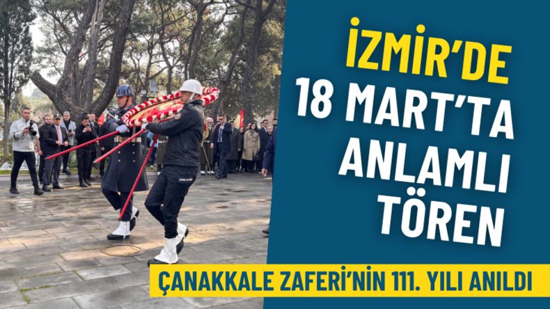 İzmir&rsquo;de 18 Mart&rsquo;ta anlamlı t&ouml;ren: &Ccedil;anakkale Zaferi&rsquo;nin 111. yılı anıldı