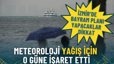 İzmir&rsquo;de bayram planı yapacaklar dikkat: Meteoroloji yağış i&ccedil;in o g&uuml;ne işaret etti