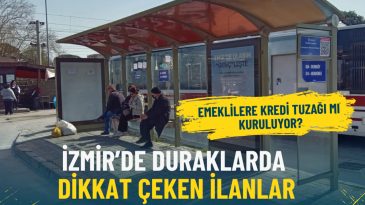 İzmir&rsquo;de duraklarda dikkat &ccedil;eken ilanlar: Emeklilere kredi tuzağı mı kuruluyor?