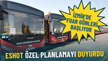 İzmir&rsquo;de fuar g&uuml;nleri başlıyor: ESHOT &ouml;zel planlamayı duyurdu