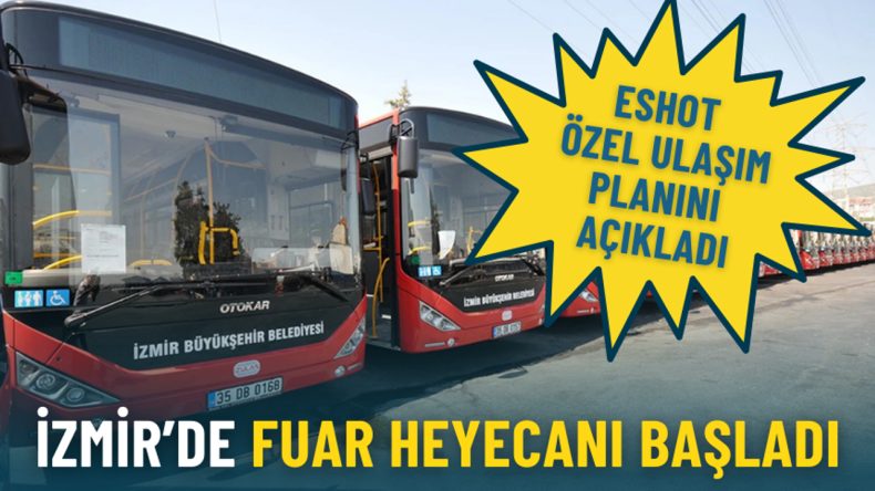 İzmir&rsquo;de fuar heyecanı bug&uuml;n başladı: ESHOT &ouml;zel ulaşım planını a&ccedil;ıkladı