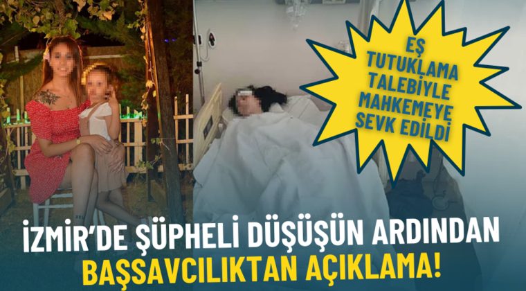 İzmir&rsquo;de ş&uuml;pheli d&uuml;ş&uuml;ş&uuml;n ardından Başsavcılıktan a&ccedil;ıklama: Eş tutuklama talebiyle mahkemeye sevk edildi