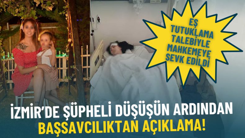 İzmir’de şüpheli düşüşün ardından Başsavcılıktan açıklama: Eş tutuklama talebiyle mahkemeye sevk edildi