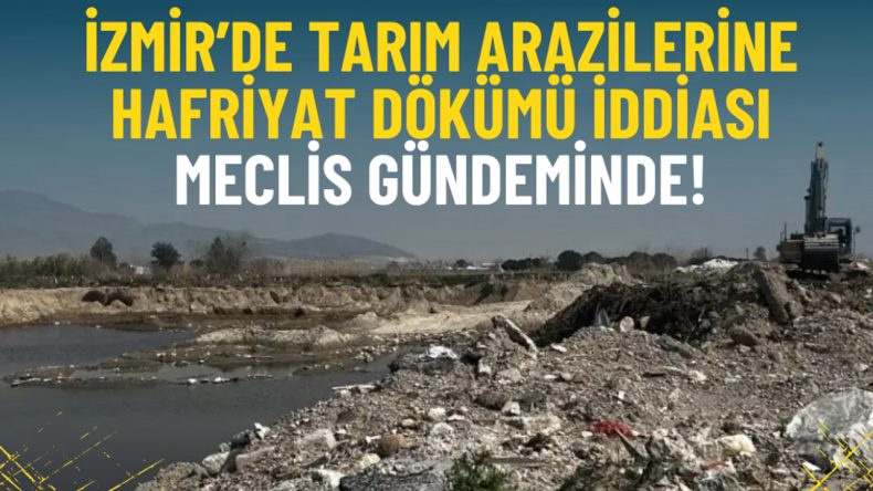 İzmir’de tarım arazilerine hafriyat dökümü iddiası meclis gündeminde