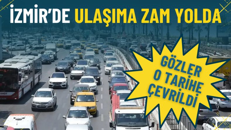 İzmir&rsquo;de ulaşıma zam yolda: G&ouml;zler o tarihe &ccedil;evrildi