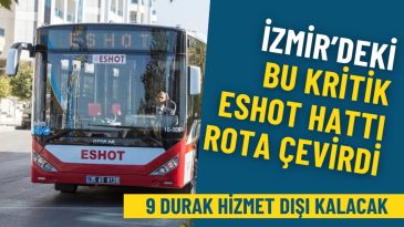 İzmir&rsquo;deki bu kritik ESHOT hattı rota &ccedil;evirdi: 9 durak hizmet dışı kalacak